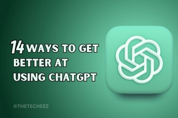 14 ways to Get Better at Using ChatGPT