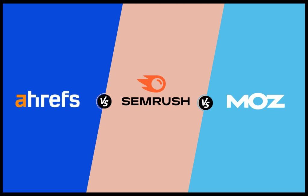 Ahrefs vs SEMrush vs Moz