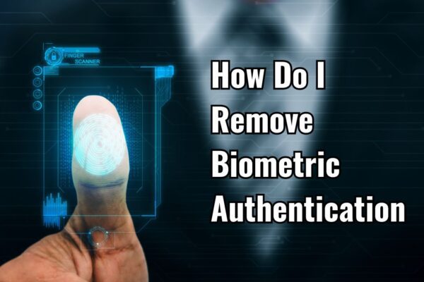 How Do I Remove Biometric Authentication