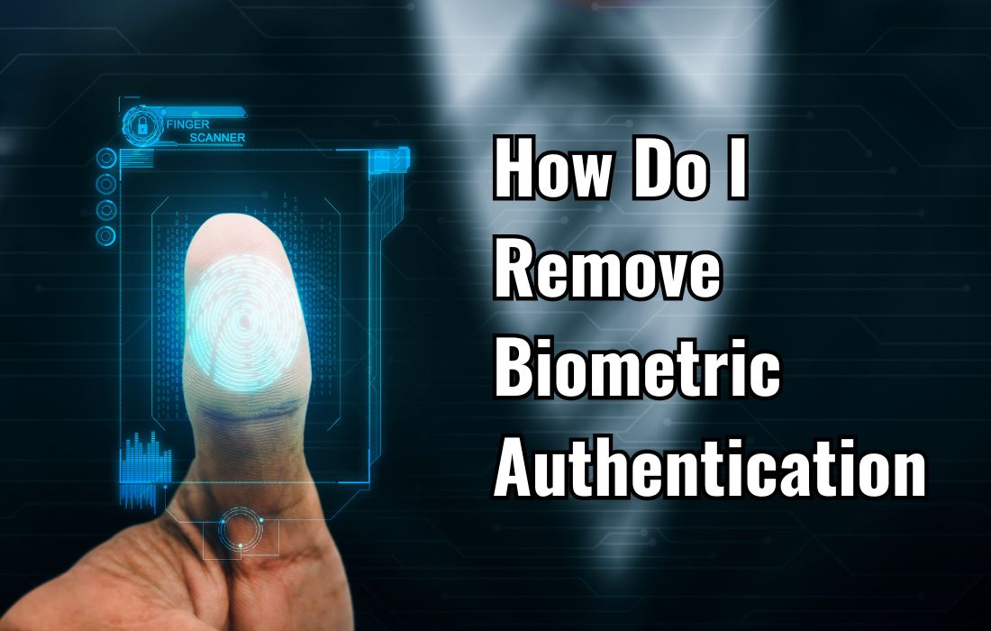 How Do I Remove Biometric Authentication