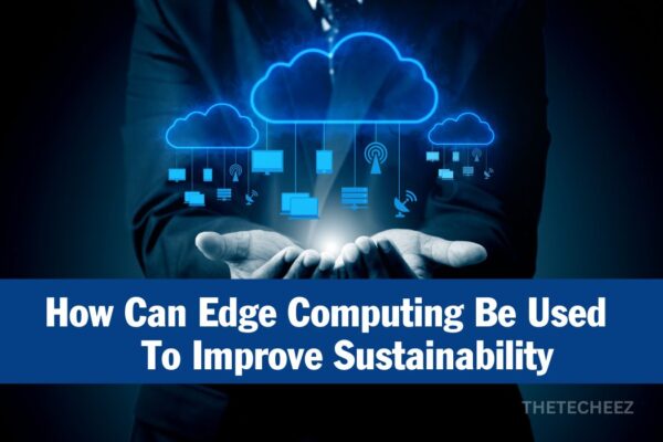 How can Edge Computing be Used to Improve Sustainability