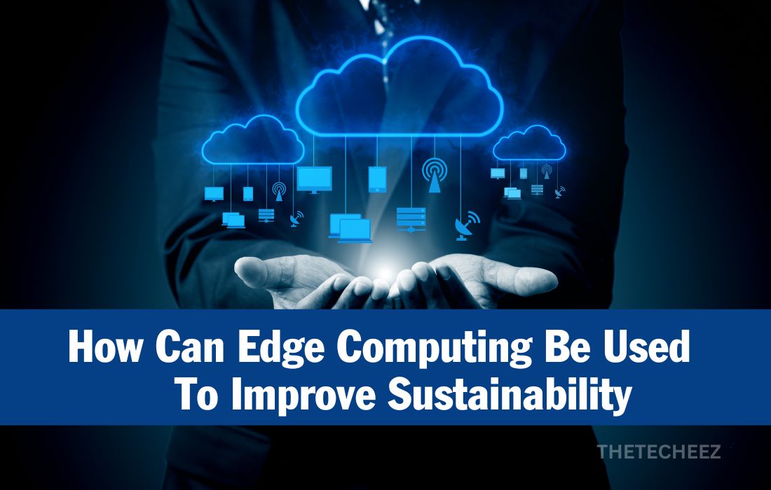 How can Edge Computing be Used to Improve Sustainability