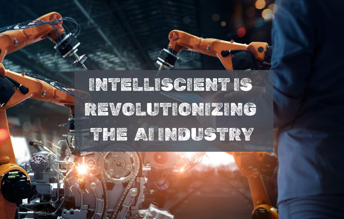Intelliscient Is Revolutionizing the AI Industry