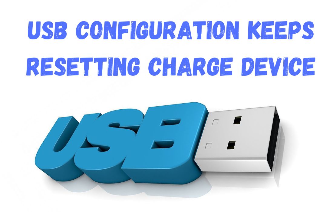 USB Configuration Keeps Resetting Charge Device