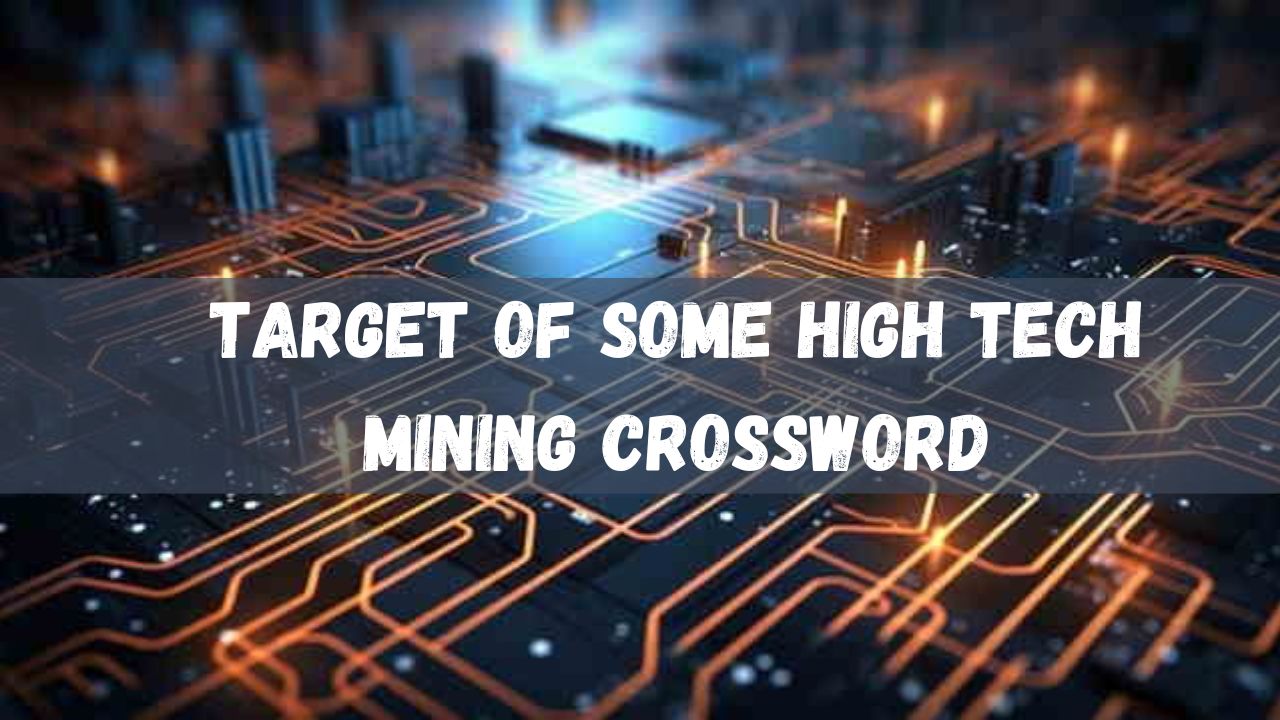 Target of Some High Tech Mining Crossword