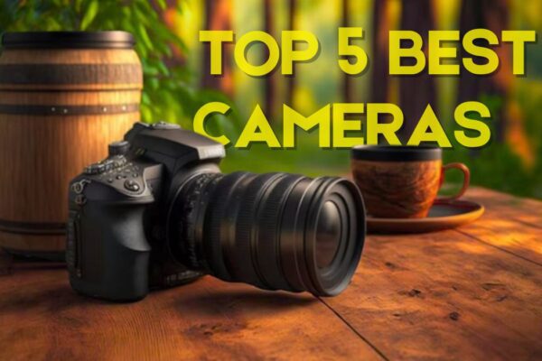 Top 5 Best Cameras for Photography
