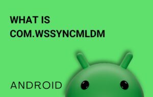 Com.wssyncmldm Everything You Need to Know About