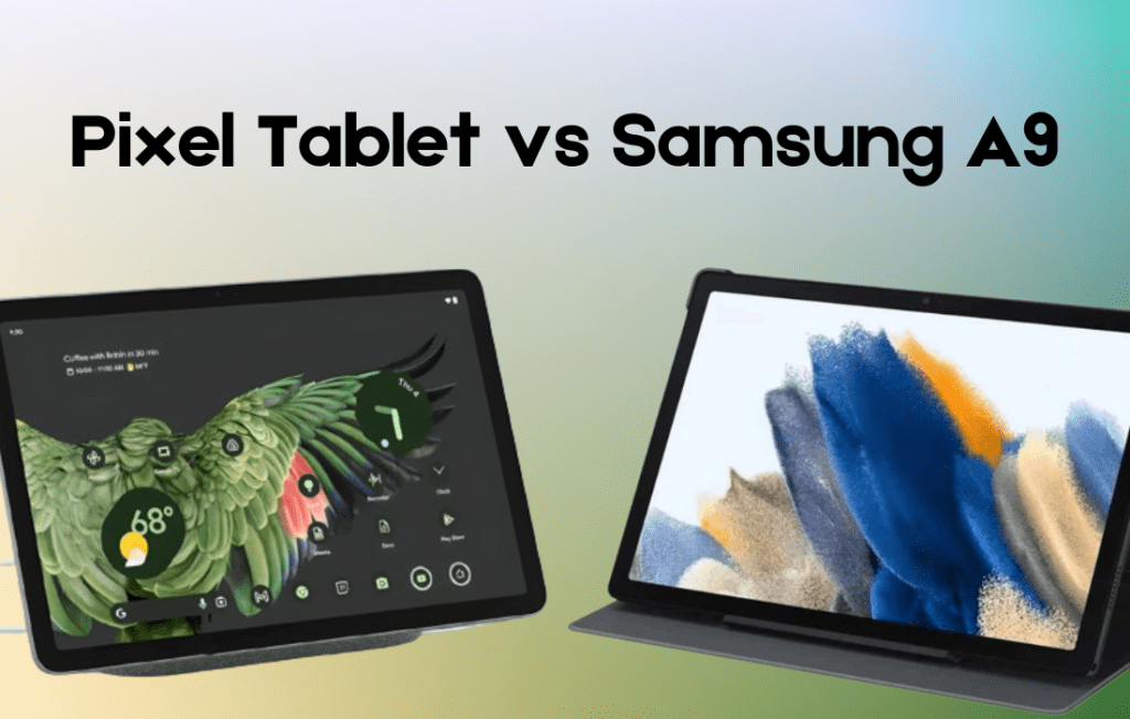 Pixel Tablet vs Samsung A9