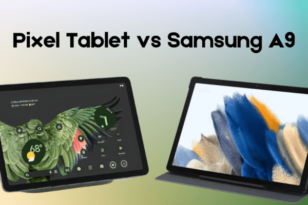 Pixel Tablet vs Samsung A9