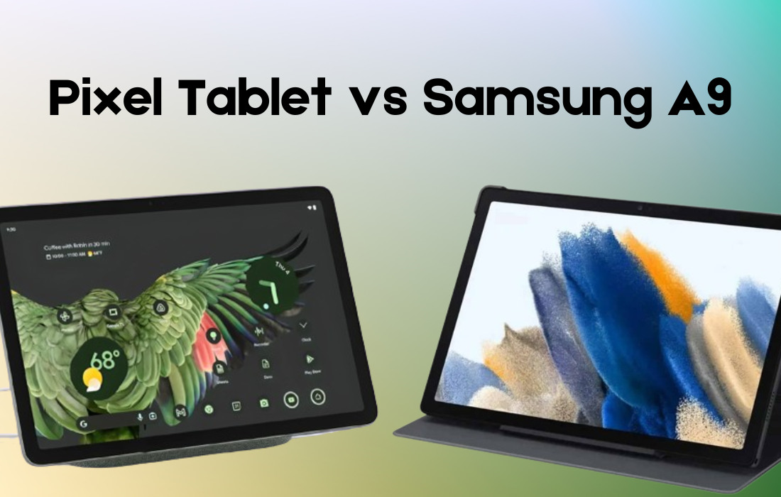 Pixel Tablet vs Samsung A9