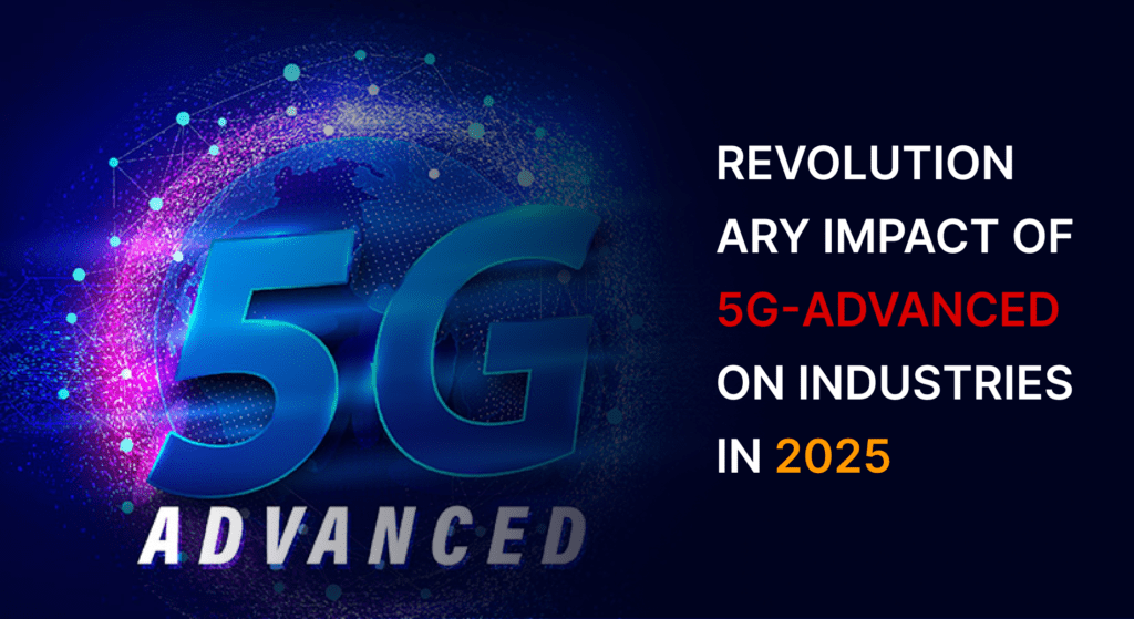 Revolutionary Impact of 5G-Advanced on Industries in 2025